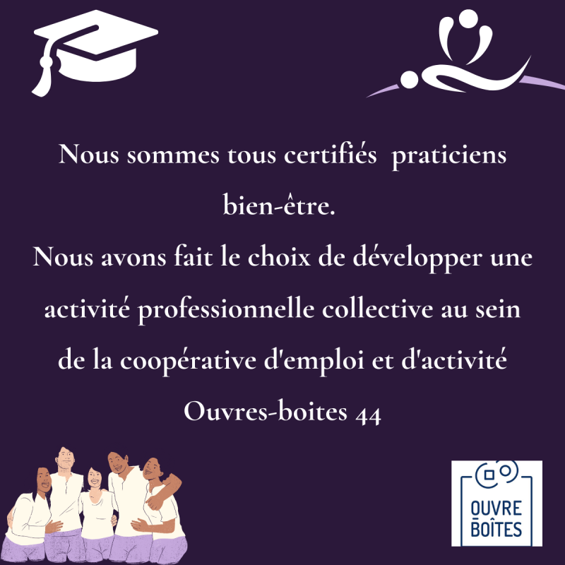 Nous sommes tous certifiés praticiens bien-être.Nous avons fait le choix de développer une activité professionnelle collective au sein de la coopérative d'activité et d'emploi Ouvre-boites.