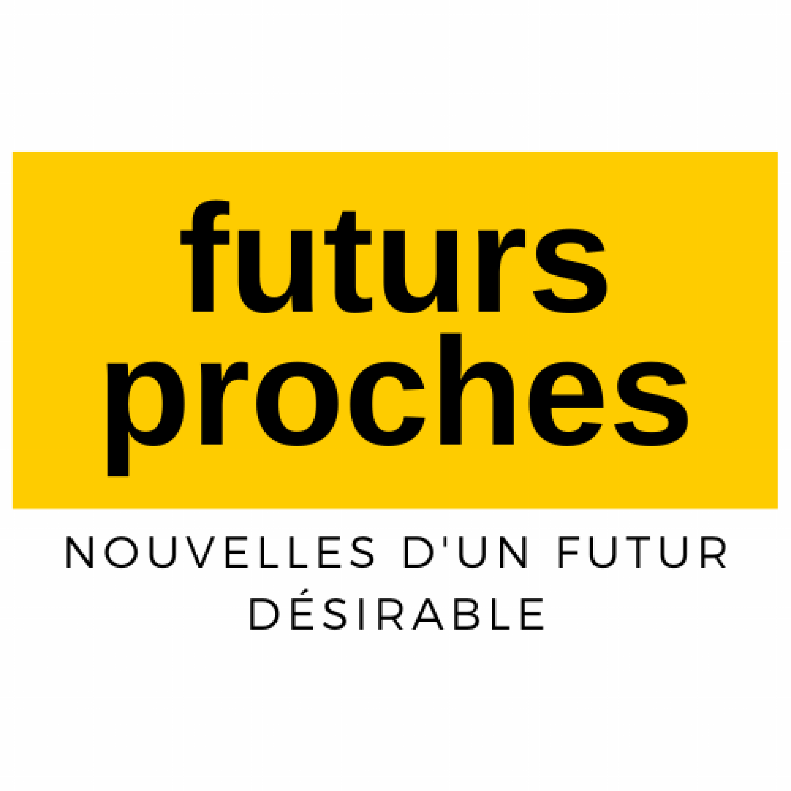 Futurs proches Futurs proches Nouvelles d'un futur désirable