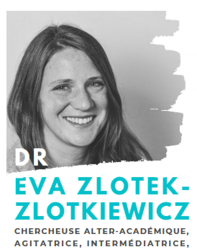 dr Ewa Zlotek-Zlotkiewicz, chercheuse alter-académique, agitatrice, intermédiatrice